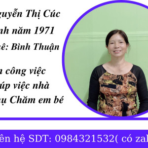 Nguyễn Thị Cúc , Năm Sinh: 1971 , Quê Quán: Bình Thuận Công Việc Mong Muốn: Giúp Việc Nhà Phụ Chăm Bé